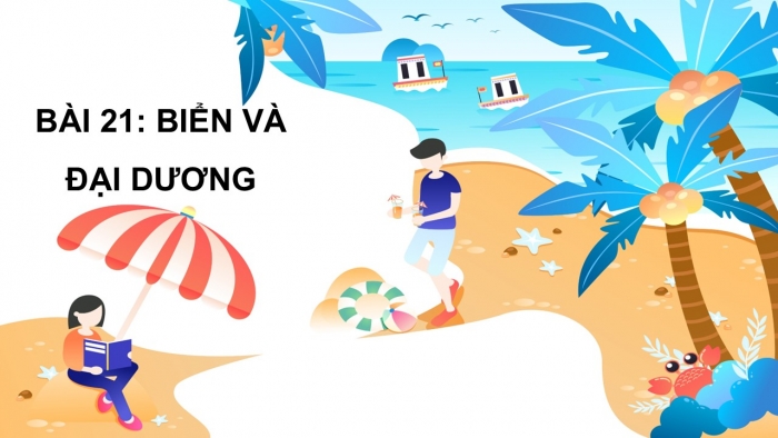 Giáo án PPT Địa lí 6 kết nối Bài 21: Biển và đại dương