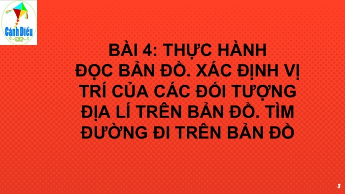 Giáo án PPT Địa lí 6 cánh diều Bài 4 Thực hành: Đọc bản đồ. Xác định vị trí của đối tượng địa lí trên bản đồ. Tìm đường đi trên bản đồ