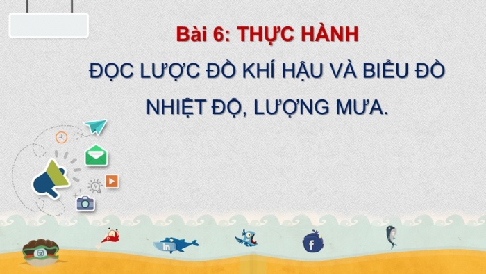 Giáo án PPT Địa lí 6 cánh diều Bài 16 Thực hành: Đọc lược đồ khí hậu và biểu đồ nhiệt độ – lượng mưa