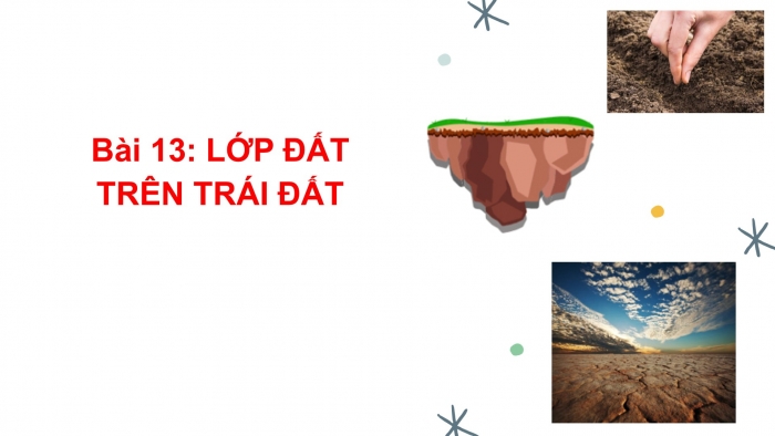 Giáo án PPT Địa lí 6 cánh diều Bài 21: Lớp đất trên Trái Đất