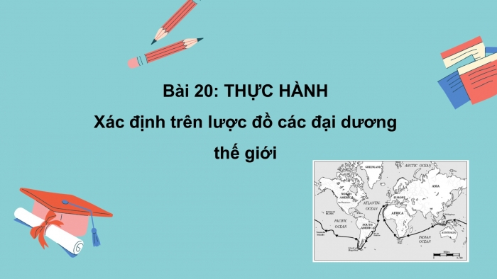 Giáo án PPT Địa lí 6 cánh diều Bài 20 Thực hành: Xác định trên lược đồ các đại dương thế giới