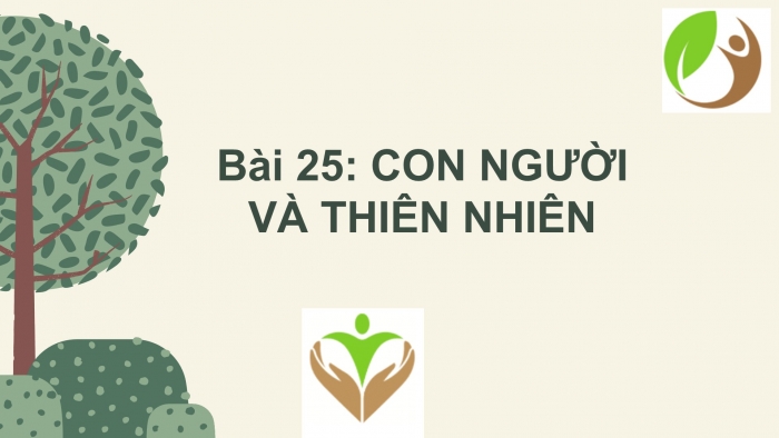 Giáo án PPT Địa lí 6 cánh diều Bài 25: Con người và thiên nhiên