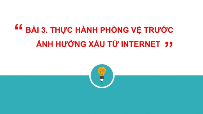 Giáo án PPT Tin học 6 cánh diều Bài 3: Thực hành phòng vệ trước ảnh hưởng xấu từ Internet