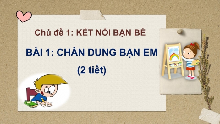 Giáo án PPT Mĩ thuật 6 cánh diều Bài 1: Chân dung bạn em