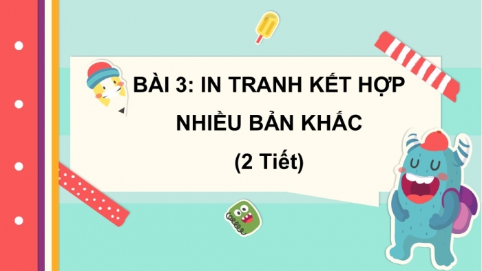 Giáo án PPT Mĩ thuật 6 cánh diều Bài 3: In tranh kết hợp nhiều bản khắc