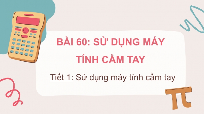 Giáo án điện tử Toán 5 chân trời Bài 60: Sử dụng máy tính cầm tay