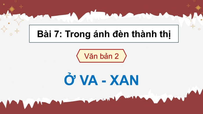 Giáo án điện tử Ngữ văn 12 chân trời Bài 7: Ở Va-xan (Trích Hội chợ phù hoa – Uy-li-am Thác-cơ-rây)