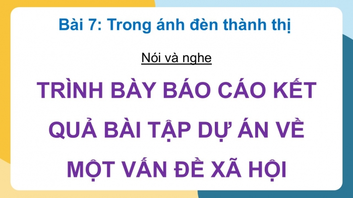 Giáo án điện tử Ngữ văn 12 chân trời Bài 7: Trình bày báo cáo kết quả bài tập dự án về một vấn đề xã hội