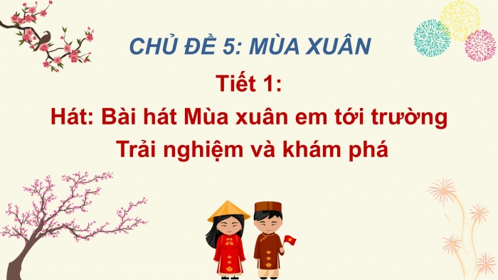 Giáo án PPT Âm nhạc 6 cánh diều Tiết 1: Hát bài Mùa xuân em tới trường, Trải nghiệm và khám phá