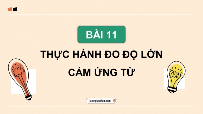 Giáo án điện tử Vật lí 12 chân trời Bài 11: Thực hành đo độ lớn cảm ứng từ