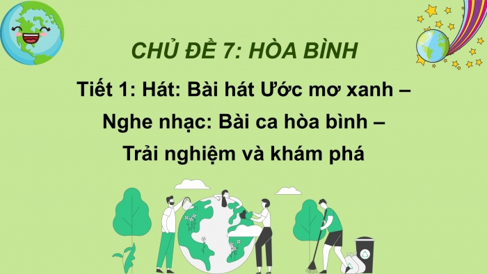 Giáo án PPT Âm nhạc 6 cánh diều Tiết 1: Hát bài Ước mơ xanh, Nghe bài hát Bài ca hoà bình, Trải nghiệm và khám phá