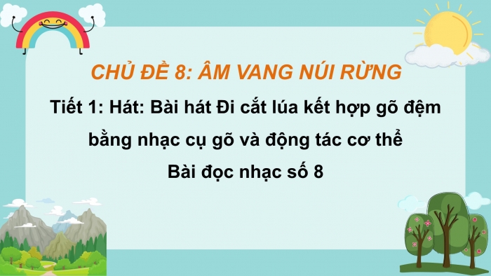 Giáo án PPT Âm nhạc 6 cánh diều Tiết 1: Hát bài Đi cắt lúa, kết hợp gõ đệm bằng nhạc cụ gõ và động tác cơ thể, Bài đọc nhạc số 8