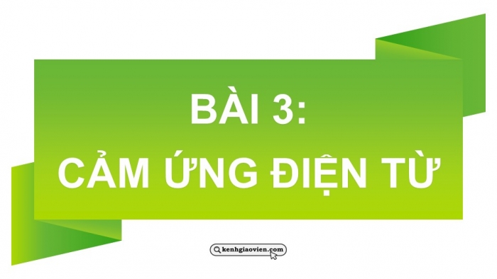 Giáo án điện tử Vật lí 12 cánh diều Bài 3: Cảm ứng điện từ