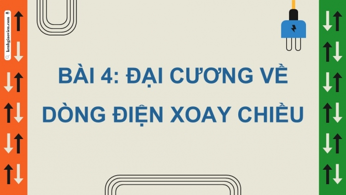 Giáo án điện tử Vật lí 12 cánh diều Bài 4: Đại cương về dòng điện xoay chiều