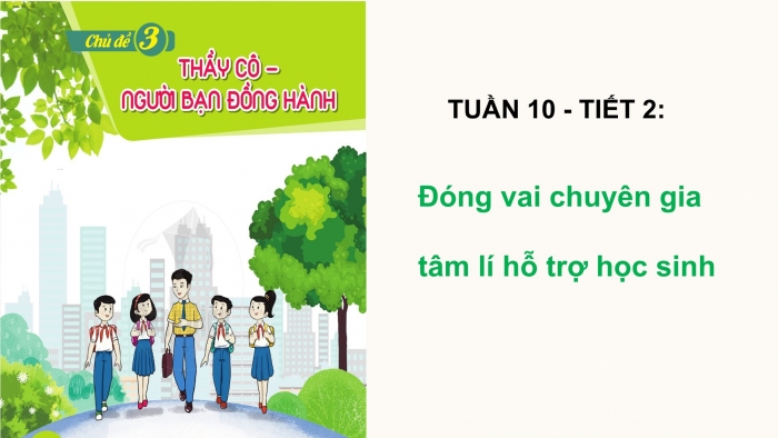 Giáo án PPT HĐTN 6 cánh diều Chủ đề 3: Thầy cô với chúng em - Tuần 10