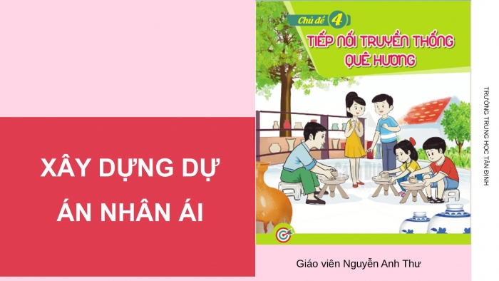 Giáo án PPT HĐTN 6 cánh diều Chủ đề 4: Xây dựng dự án nhân ái - Tuần 13