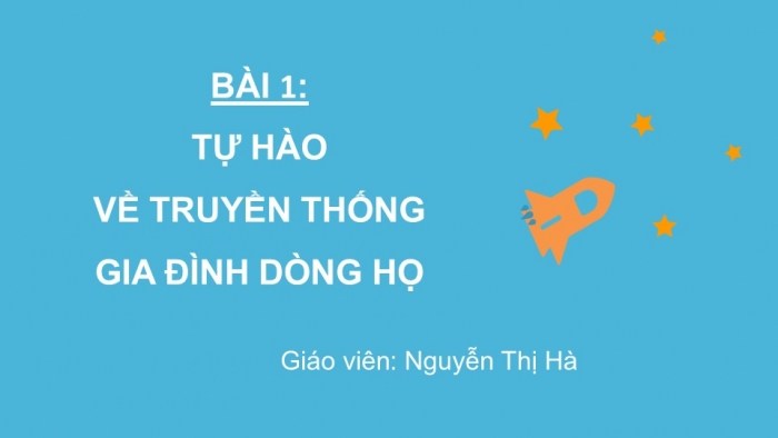 Giáo án PPT Công dân 6 chân trời Bài 1: Tự hào về truyền thống gia đình, dòng họ