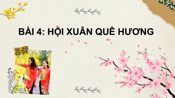 Giáo án PPT Mĩ thuật 6 chân trời Bài 4: Hội xuân quê hương