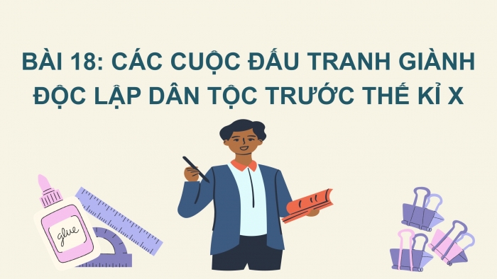 Giáo án PPT Lịch sử 6 chân trời Bài 18: Các cuộc đấu tranh giành độc lập dân tộc trước thế kỉ X