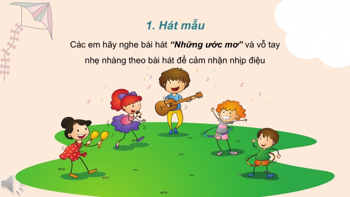 Giáo án PPT Âm nhạc 6 kết nối Tiết 13: Hát Những ước mơ, sáng tác Nguyễn Ngọc Thiện