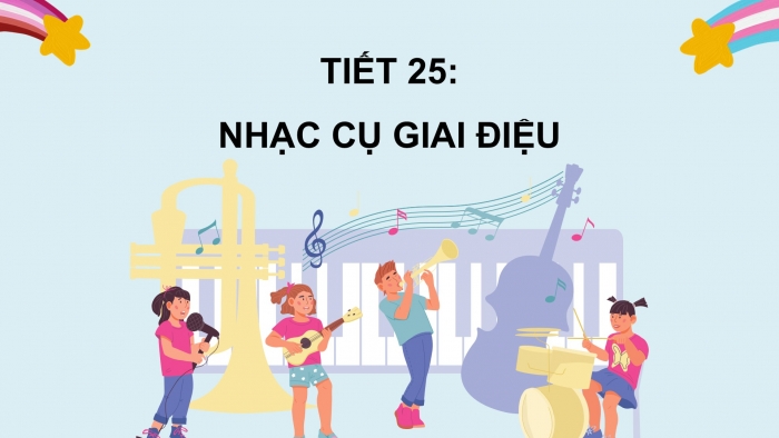 Giáo án PPT Âm nhạc 6 kết nối Tiết 25: Nhạc cụ giai điệu