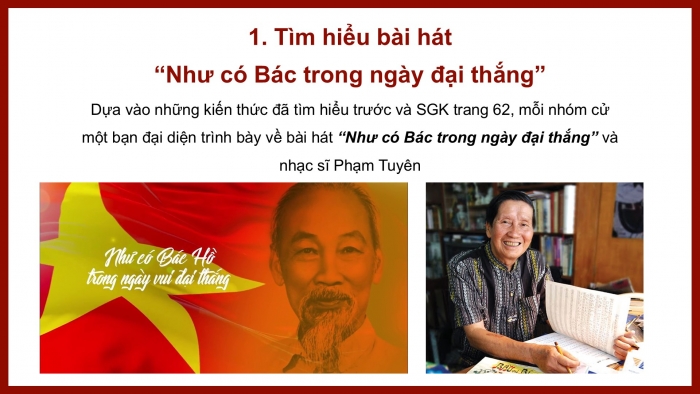 Giáo án PPT Âm nhạc 6 kết nối Tiết 32: Bài hát Như có Bác trong ngày đại thắng, Ôn tập Bác Hồ - Người cho em tất cả