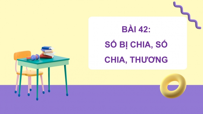 Giáo án PPT Toán 2 kết nối Bài 42: Số bị chia, số chia, thương