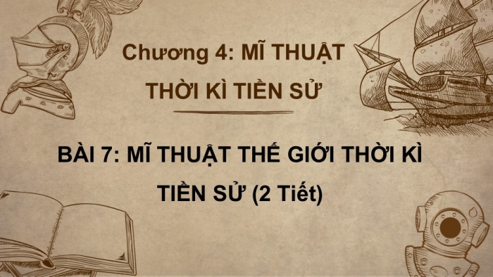 Giáo án PPT Mĩ thuật 6 kết nối Bài 7: Mĩ thuật thế giới thời kì tiền sử