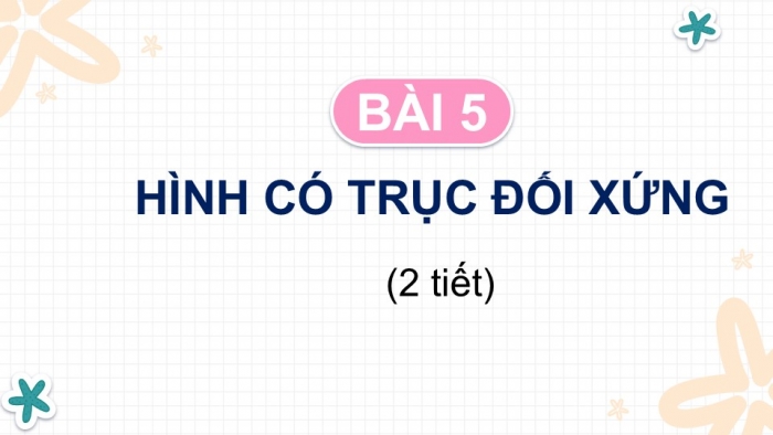 Giáo án PPT Toán 6 cánh diều Bài 5: Hình có trục đối xứng