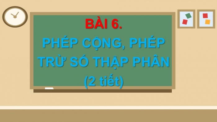 Giáo án PPT Toán 6 cánh diều Bài 6: Phép cộng, phép trừ số thập phân