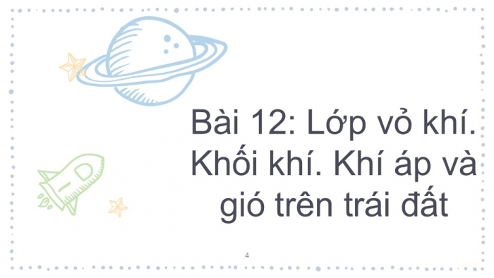 Giáo án PPT Địa lí 6 chân trời Bài 12: Lớp vỏ khí. Khối khí. Khí áp và gió trên Trái Đất