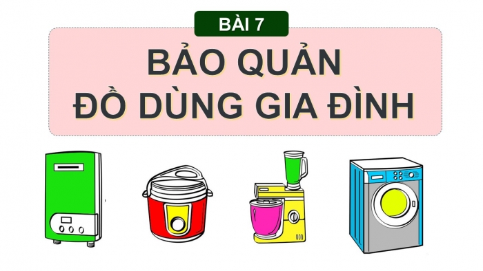 Giáo án PPT Đạo đức 2 kết nối Bài 8: Bảo quản đồ dùng gia đình