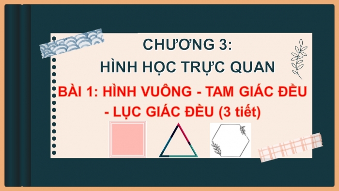 Giáo án PPT Toán 6 chân trời Bài 1: Hình vuông – Tam giác đều – Lục giác đều