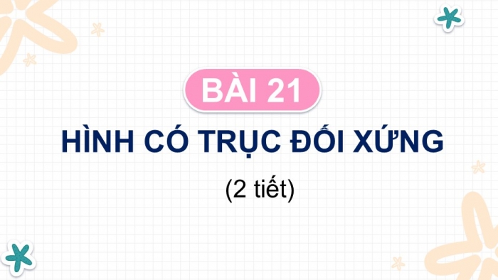 Giáo án PPT Toán 6 kết nối Bài 21: Hình có trục đối xứng