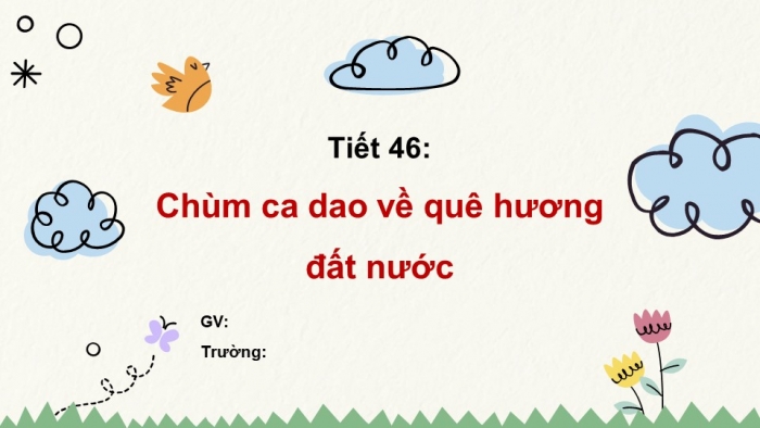 Giáo án PPT Ngữ văn 6 kết nối Bài 4: Chùm ca dao về quê hương đất nước