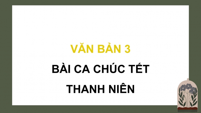 Giáo án điện tử Ngữ văn 9 kết nối Bài 8: Bài ca chúc Tết thanh niên (Phan Bội Châu)