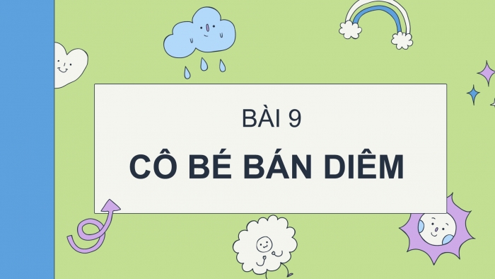 Giáo án PPT Ngữ văn 6 chân trời Bài 9: Cô bé bán diêm