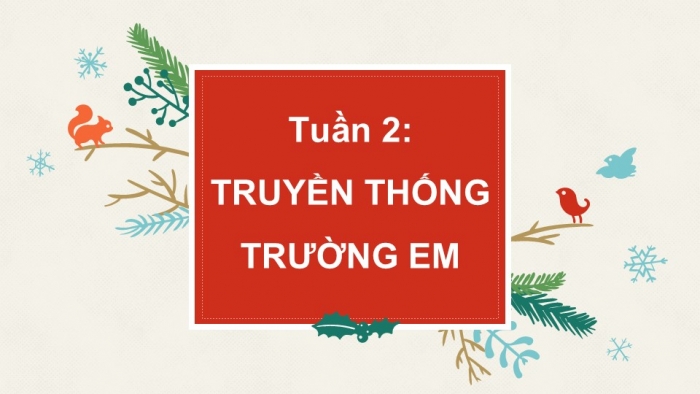 Giáo án PPT HĐTN 6 kết nối Tuần 2: Truyền thống trường em