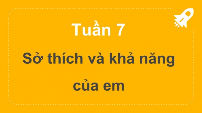 Giáo án PPT HĐTN 6 kết nối Tuần 7: Sở thích và khả năng của em