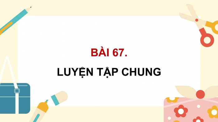 Giáo án điện tử Toán 5 cánh diều Bài 67: Luyện tập chung