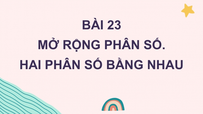 Giáo án PPT Toán 6 kết nối Bài 23: Mở rộng khái niệm phân số. Phân số bằng nhau