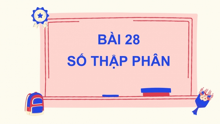 Giáo án PPT Toán 6 kết nối Bài 28: Số thập phân