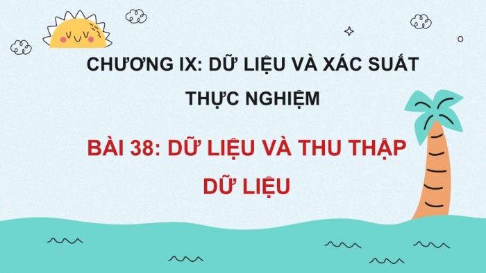 Giáo án PPT Toán 6 kết nối Bài 38: Dữ liệu và thu thập dữ liệu