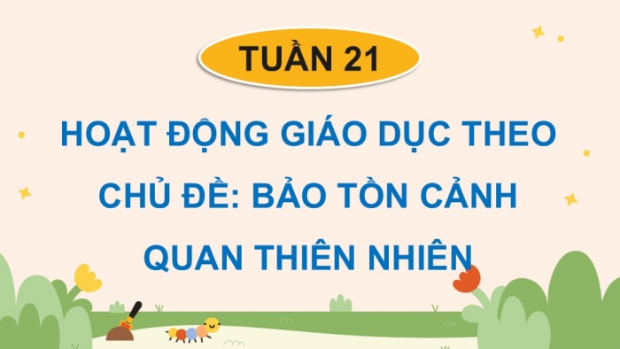 Giáo án điện tử Hoạt động trải nghiệm 5 cánh diều Chủ đề 6: Cảnh quan thiên nhiên quê hương, đất nước - Tuần 21