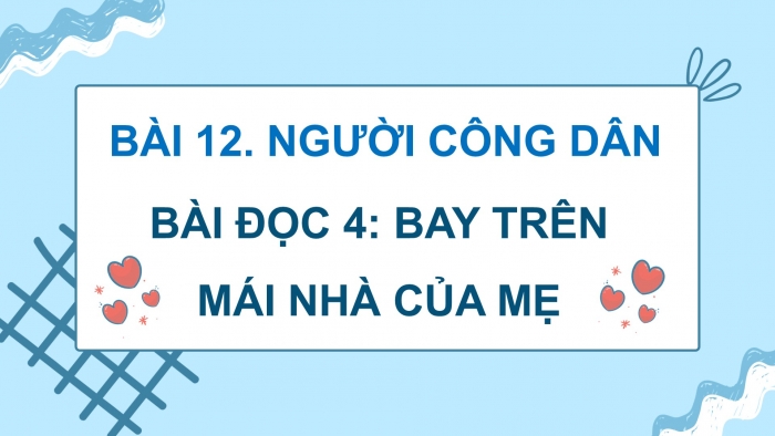 Giáo án điện tử Tiếng Việt 5 cánh diều Bài 12: Bay trên mái nhà của mẹ