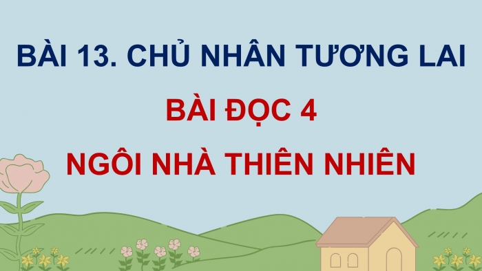 Giáo án điện tử Tiếng Việt 5 cánh diều Bài 13: Ngôi nhà thiên nhiên