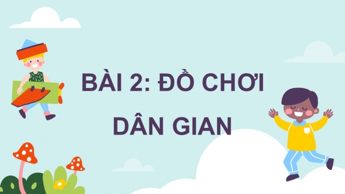 Giáo án điện tử Mĩ thuật 5 chân trời bản 1 Bài 2: Đồ chơi dân gian