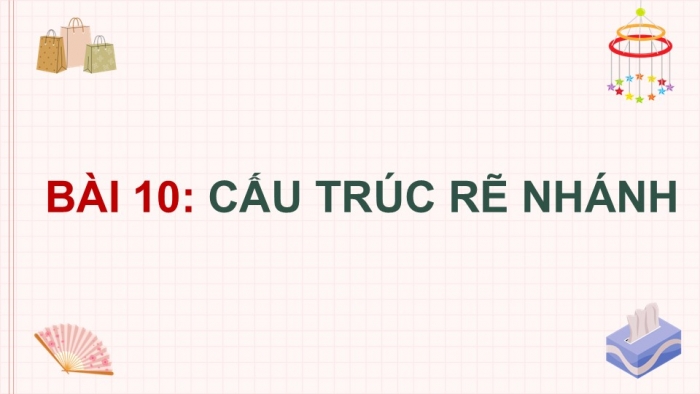 Giáo án điện tử Tin học 5 chân trời Bài 10: Cấu trúc rẽ nhánh