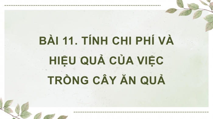 Giáo án điện tử Công nghệ 9 Trồng cây ăn quả Cánh diều Bài 11: Tính chi phí và hiệu quả của việc trồng cây ăn quả