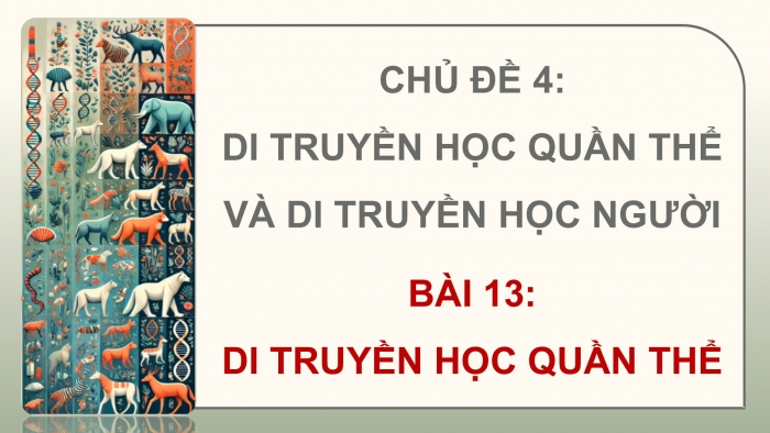 Giáo án điện tử Sinh học 12 cánh diều Bài 13: Di truyền học quần thể